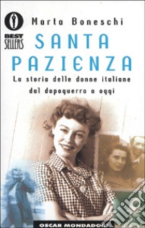 Santa pazienza. La storia delle donne italiane dal dopoguerra a oggi libro di Boneschi Marta