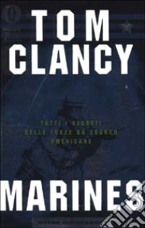 Marines. Tutti i segreti delle forze da sbarco americane libro di Clancy Tom