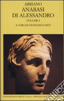 L'anabasi di Alessandro. Testo greco a fronte. Vol. 1 libro di Arriano Flavio; Sisti F. (cur.)