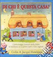 Di chi è questa casa libro di Hawkins Colin; Hawkins Jacqui