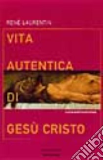 Vita autentica di Gesù Cristo libro di Laurentin René