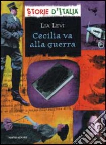 Cecilia va alla guerra (1915-1918) libro di Levi Lia