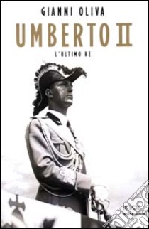 Umberto II libro di Oliva Gianni