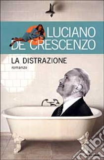 La distrazione libro di De Crescenzo Luciano