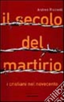 Il Secolo del martirio libro di Riccardi Andrea