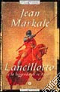 Lancillotto e la leggenda della tradizione arturiana libro di Markale Jean