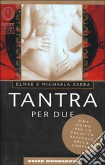 Tantra per due. Una guida per la felicità sessuale della coppia libro di Zadra Elmar; Zadra Michaela