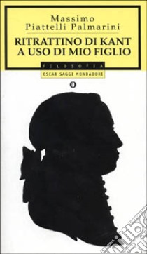 Ritrattino di Kant ad uso di mio figlio libro di Piattelli Palmarini Massimo; Piattelli Palmarini S. (cur.)