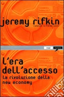 L'era dell'accesso. La rivoluzione della new economy libro di Rifkin Jeremy