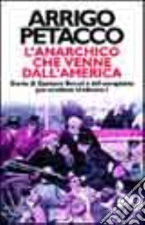 L'Anarchico che venne dall'America libro di Petacco Arrigo