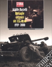 Battaglie terrestri del XX secolo. 1939-2000 libro di Rastelli Achille