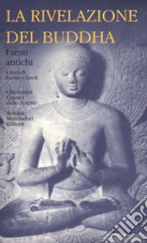 La rivelazione del Buddha. Vol. 1: I testi antichi libro di Gnoli R. (cur.)