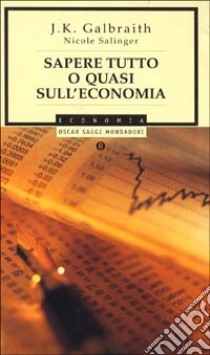 Sapere tutto o quasi sull'economia libro di Galbraith John K. - Salinger Nicole