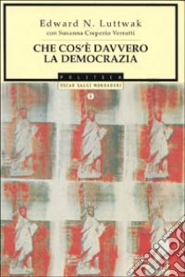 Che cos'è davvero la democrazia libro di Luttwak Edward N.