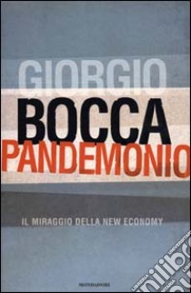 Pandemonio. Il miraggio della new economy libro di Bocca Giorgio