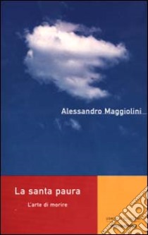 Santa paura. L'arte di morire libro di Maggiolini Alessandro