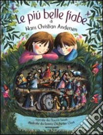 Le più belle fiabe di Hans Christian Andersen libro di Chichester Clark Emma - Lewis Naomi