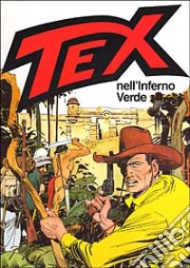 Tex nell'inferno verde libro di Bonelli Gianluigi - Galleppini Aurelio