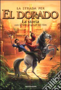 La strada per El Dorado. La storia libro di AA.VV.