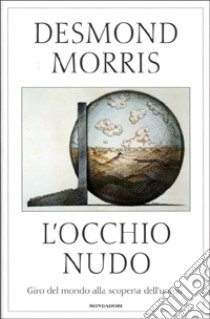 L'occhio nudo libro di Morris Desmond