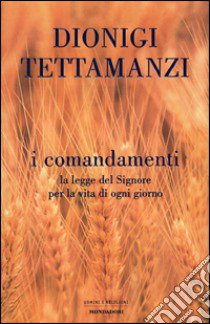 I comandamenti. La legge del Signore per la vita di ogni giorno libro di Tettamanzi Dionigi; Gaeta Saverio