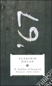 A tutto silenzio. Poesie (1961-1967) libro di Holan Vladimir