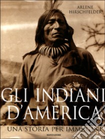 Gli indiani d'America libro di Hirschfelder Arlene