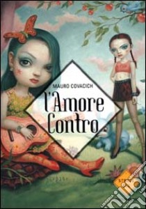 L'amore contro libro di Covacich Mauro