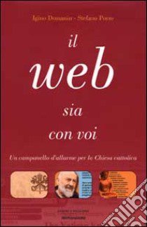 Il Web sia con voi. La religione in Internet libro di Domanin Igino - Porro Stefano