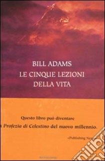 Le cinque lezioni della vita libro di Adams Bill