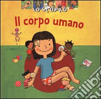 Io scopro. Il corpo umano libro di Longour Michèle