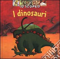 Io scopro. I dinosauri libro di Rolland Claudine