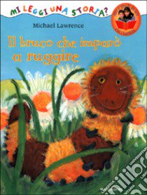 Il bruco che imparò a ruggire libro di Lawrence Michael