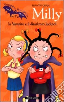 Milly la Vampira e il disastroso Jackpot libro di Oram Hiawyn