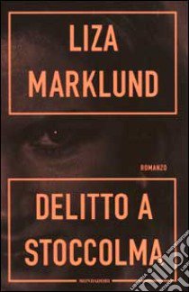 Delitto a Stoccolma libro di Marklund Liza