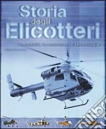 Storia degli elicotteri. I modelli, le marche, la tecnologia. Ediz. illustrata libro di Apostolo Giorgio