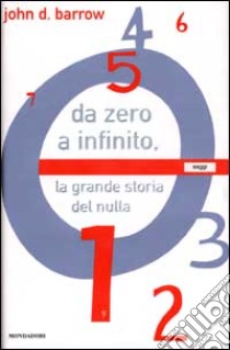 Da zero a infinito. La grande storia del nulla libro di Barrow John D.