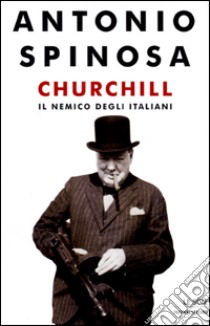 Churchill, il nemico degli italiani libro di Spinosa Antonio