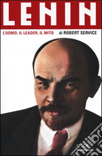 Lenin. L'uomo, il leader, il mito libro di Service Robert