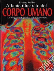 Atlante illustrato del corpo umano libro di Walker Richard