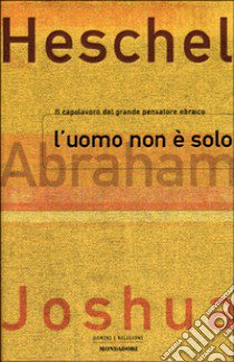 L'Uomo non è solo libro di Heschel Abraham J.