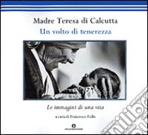 Un volto di tenerezza. Le immagini di una vita libro di Teresa di Calcutta