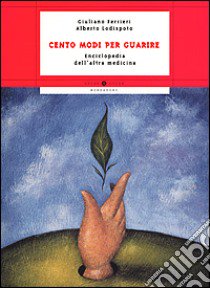 Cento modi per guarire libro di Ferrieri Giuliano - Lodispoto Alberto