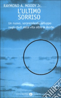 L'ultimo sorriso. Un nuovo, sorprendente sviluppo negli studi della vita oltre la morte libro di Moody Raymond A. jr.