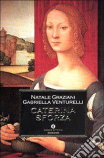 Caterina Sforza libro di Graziani Natale - Venturelli Gabriella