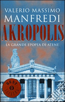 Akropolis. La grande epopea di Atene libro di Manfredi Valerio Massimo