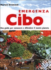 Emergenza cibo. Una guida per conoscere e difendere il nostro pianeta libro di Few Roger - Bramwell Martyn