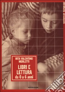 Libri e lettura. Da 0 a 6 anni libro di Valentino Merletti Rita