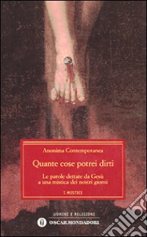 Quante cose potrei dirti. Le parole dettate da Gesù a una mistica dei nostri giorni libro di Anonima contemporanea