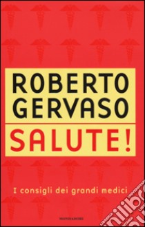 Salute! I consigli dei grandi medici libro di Gervaso Roberto